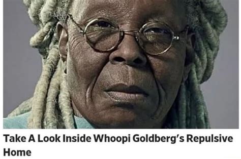 Take A Look Inside Whoopi Goldberg S Repulsive Home IFunny