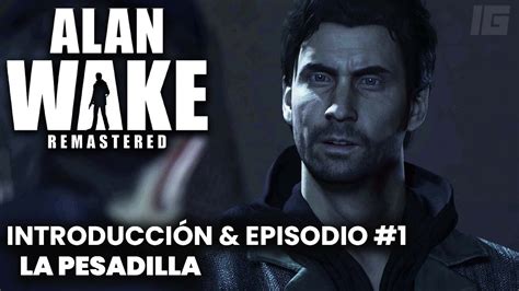 Alan Wake Remastered Intro And Episodio 1 La Pesadilla Español