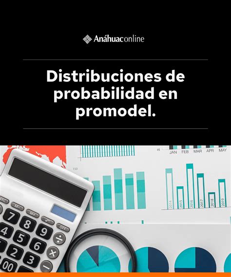 Distribuciones de probabilidad en ProModel Anáhuac Online Grados