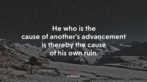 He Who Is The Cause Of Another S Advancement Is Thereby The Cause Of