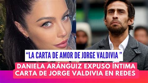 La carta de amor de Jorge Valdivia Daniela Aránguiz expuso íntima