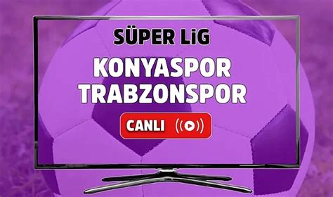 Konyaspor Trabzonspor Canlı İzle Konyaspor Trabzonspor Maçı Canlı