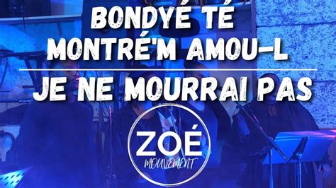 Bondyé té montré m amou l Je ne mourrai pas LIVE ZOÉ MOUVEMENT YouTube