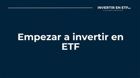 Empezar a invertir en ETF Cómo invertir en ETFs consejos y guías