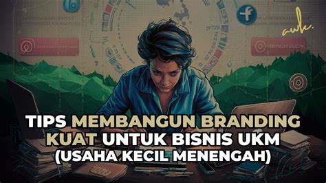 Tips Membangun Branding Kuat Untuk Bisnis Ukm Umkm