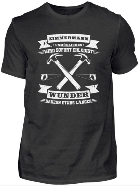 Zimmermann Unm Gliches Wird Sofort Shirt Designs Shirt Spr Che