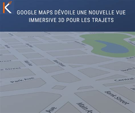 Khazad Google Maps D Voile Une Nouvelle Vue Immersive D Pour Les Trajets