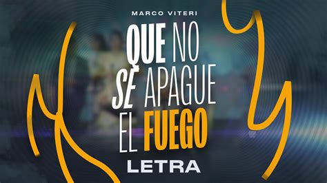 Marco Viteri Que No Se Apague El Fuego Letra YouTube