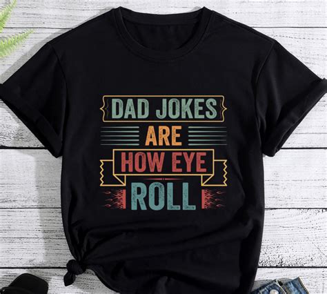 Dad Jokes Are How Eye Roll Funny Dad Vintage Papa Father Day Pc Buy T