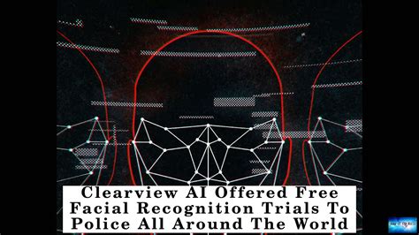 Clearview Ai Offered Free Facial Recognition Trials To Police All