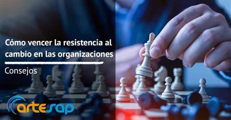 C Mo Vencer La Resistencia Al Cambio Organizacional Artesap