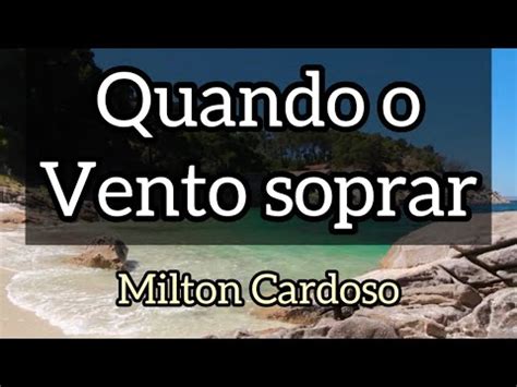 Quando O Vento Soprar Sopra Esp Rito Milton Cardoso Lyric Youtube