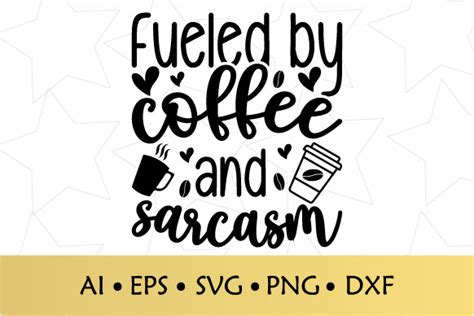 Fueled By Coffee And Sarcasm Svg Graphic By Edcrafty · Creative Fabrica