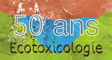 L écotoxicologie fête ses 50 ans ECHOSCIENCES Grand Est