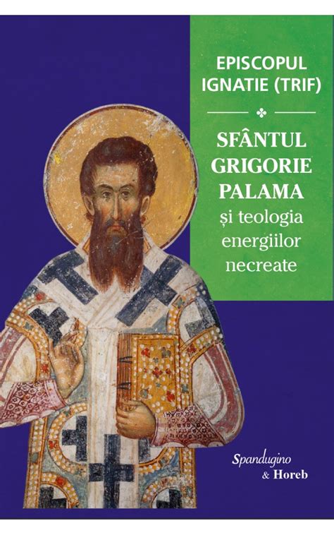 Episcopul Ignatie Trif Sf Ntul Grigorie Palama I Teologia