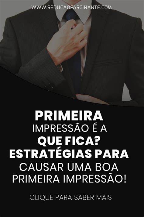 Primeira Impressão é a que Fica Estratégias de Impacto para Causar uma