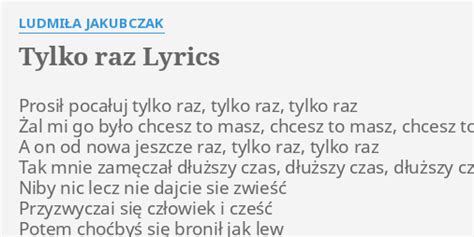 TYLKO RAZ LYRICS by LUDMIŁA JAKUBCZAK Prosił pocałuj tylko raz