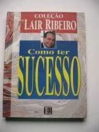 Livro Cole O Dr Lair Ribeiro Como Ter Sucesso Dr Lair Ribeiro