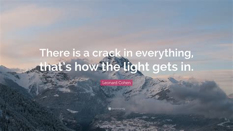 Leonard Cohen Quote There Is A Crack In Everything Thats How The