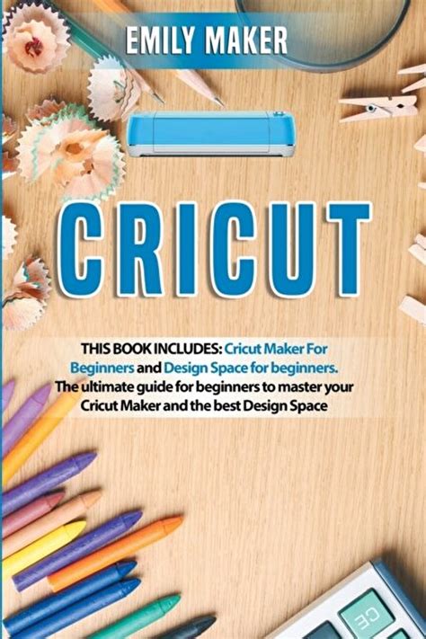 Emily Maker Cricut This Book Includes Cricut Maker For Beginners