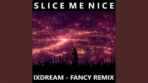 Slice Me Nice Extended Remix YouTube