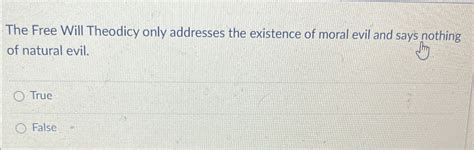 Solved The Free Will Theodicy only addresses the existence | Chegg.com