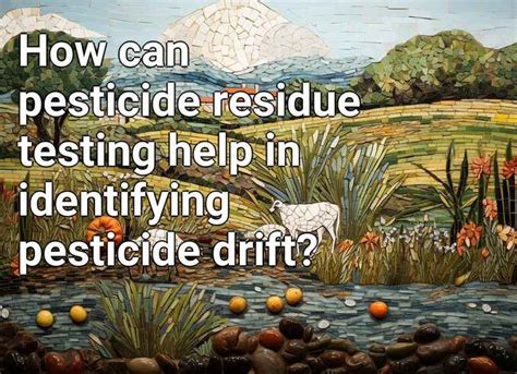 How can pesticide residue testing help in identifying pesticide drift ...