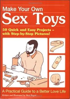 Make Your Own Sex Toys Quick And Easy Do It Yourself Projects