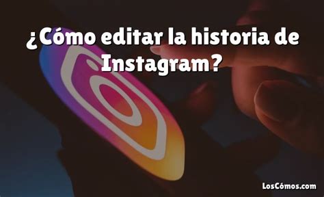 C Mo Editar La Historia De Instagram Loscomos