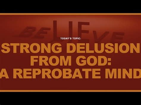 Strong Delusion From God A Reprobate Mind Youtube