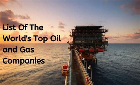 List Of The World's Top Oil and Gas Companies [2025 Updated List]