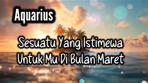 AquariusMengejutkan Sesuatu Yang Istimewa Untuk Mu Di Bulan Maret