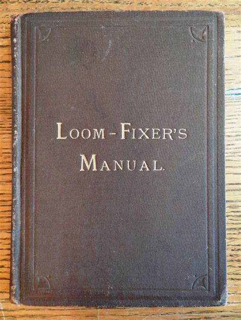 The Loom-Fixers' Manual: Containing rules and instructions for setting up and operating the ...