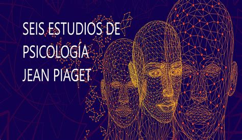 SEIS ESTUDIOS DE PSICOLOGÍA JEAN PIAGET PDF Estudiando Psicología