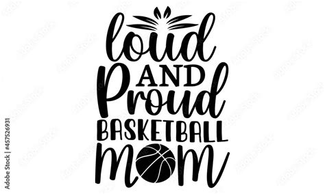 Loud And Proud Basketball Mom Svg Basketball Svg Bundle Girl