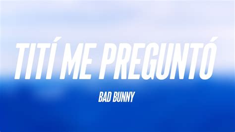 Tit Me Pregunt Bad Bunny Lyrics Video Youtube