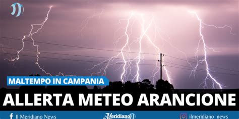 Maltempo In Campania Allerta Meteo Arancione Dalle 9 Piogge E