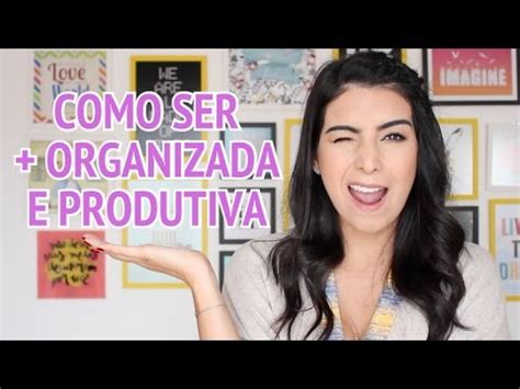 Como Ser Mais Organizada E Produtiva YouTube