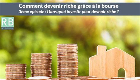 Dans Quoi Devez Vous Investir Pour Devenir Riche