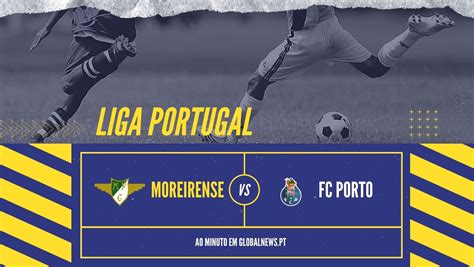 Ao Vivo Liga Portugal Moreirense Fc Porto Global News