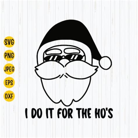 I Do It For The Hos Svg Funny Santa Svg Christmas Svg Etsy