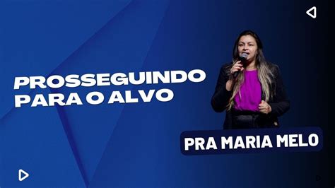 PROSSEGUINDO PARA O ALVO Pra Maria Melo 09 03 20h YouTube