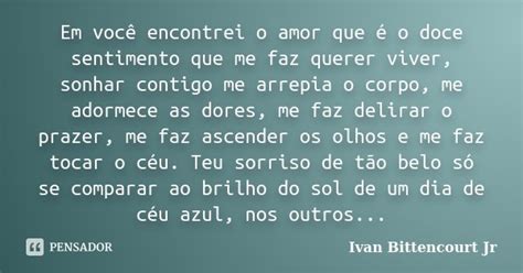 Em Voc Encontrei O Amor Que O Doce Ivan Bittencourt Jr Pensador