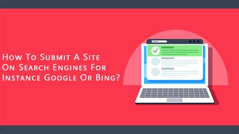 How To Submit A Site On Search Engines For Instance Google Or Bing