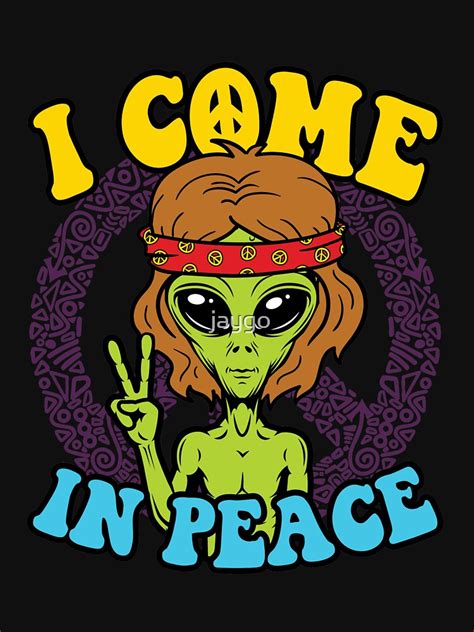 I Come In Peace T Shirt By Jaygo Redbubble