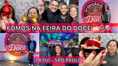 Fomos Da Feira Do Doce Em Tatu Sp Provando Doces Vale A Pena