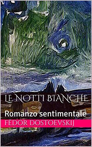 Le Notti Bianche Romanzo Sentimentale Italian Edition Ebook