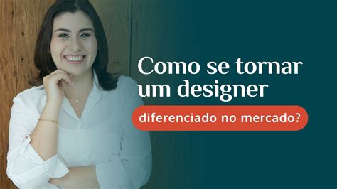 Como Se Tornar Um Designer Diferenciado No Mercado YouTube