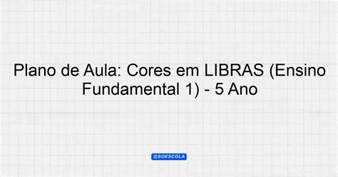 Plano De Aula Cores Em Libras Ensino Fundamental Ano