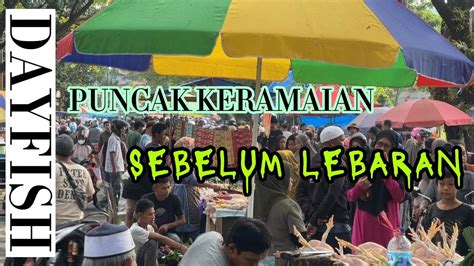 Puncak Keramaian Di Hari Sebelum Lebaran Youtube